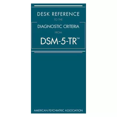 Desk Reference to the Diagnostic Criteria from DSM-5-TR(tm)