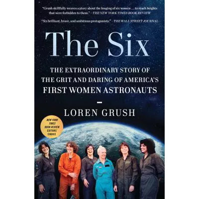 Six:The Extraordinary Story of Grit &amp; Daring of America's First Women Astronauts